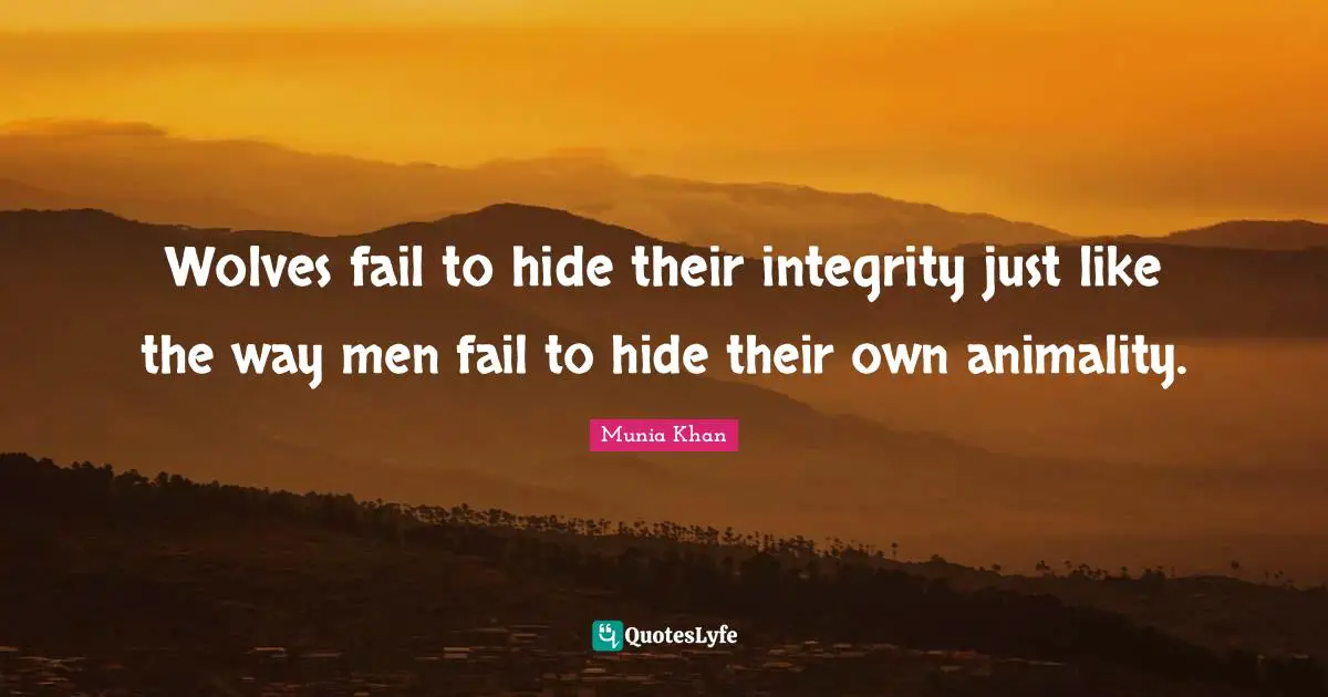Wolves fail to hide their integrity just like the way men fail to hide their own animality.