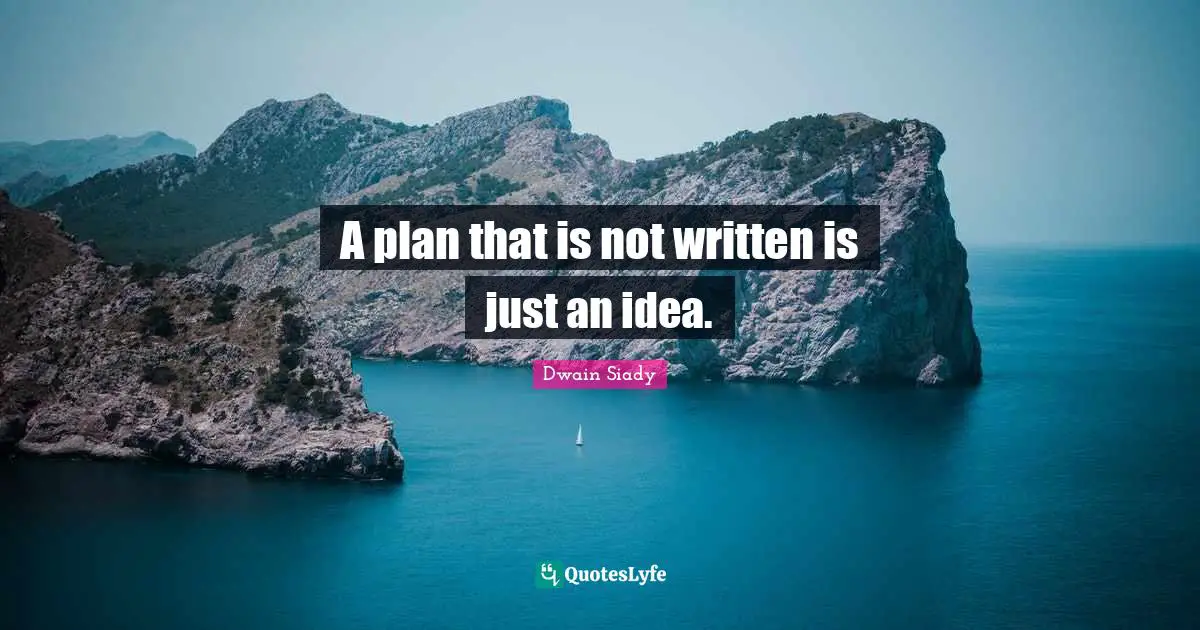 A plan that is not written is just an idea.