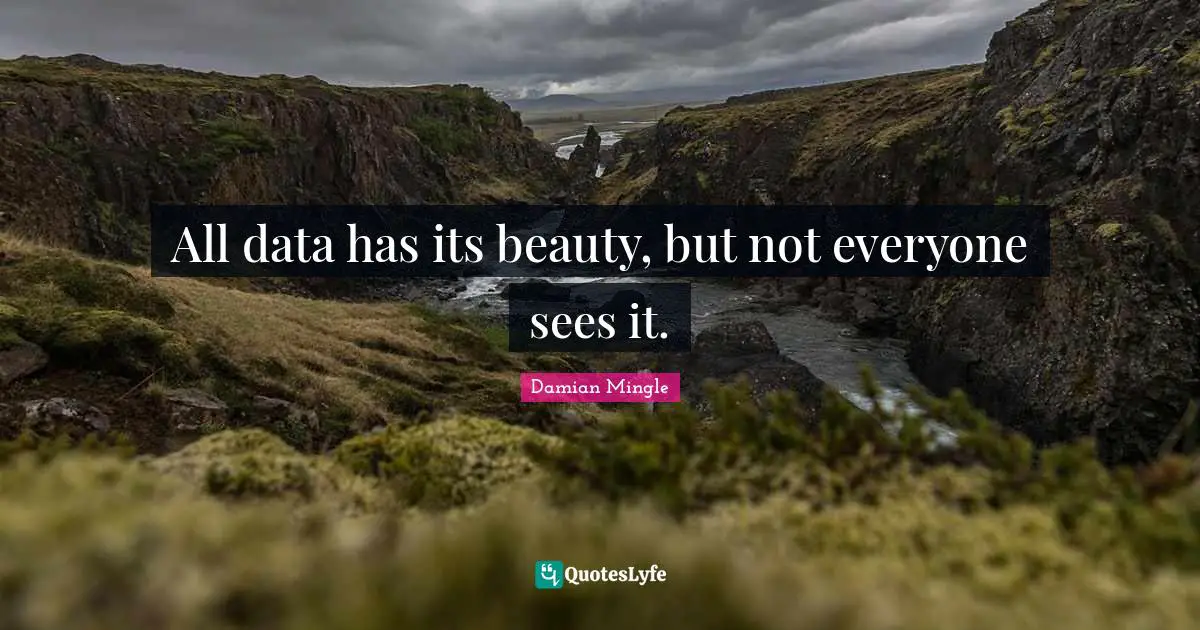 All data has its beauty, but not everyone sees it.