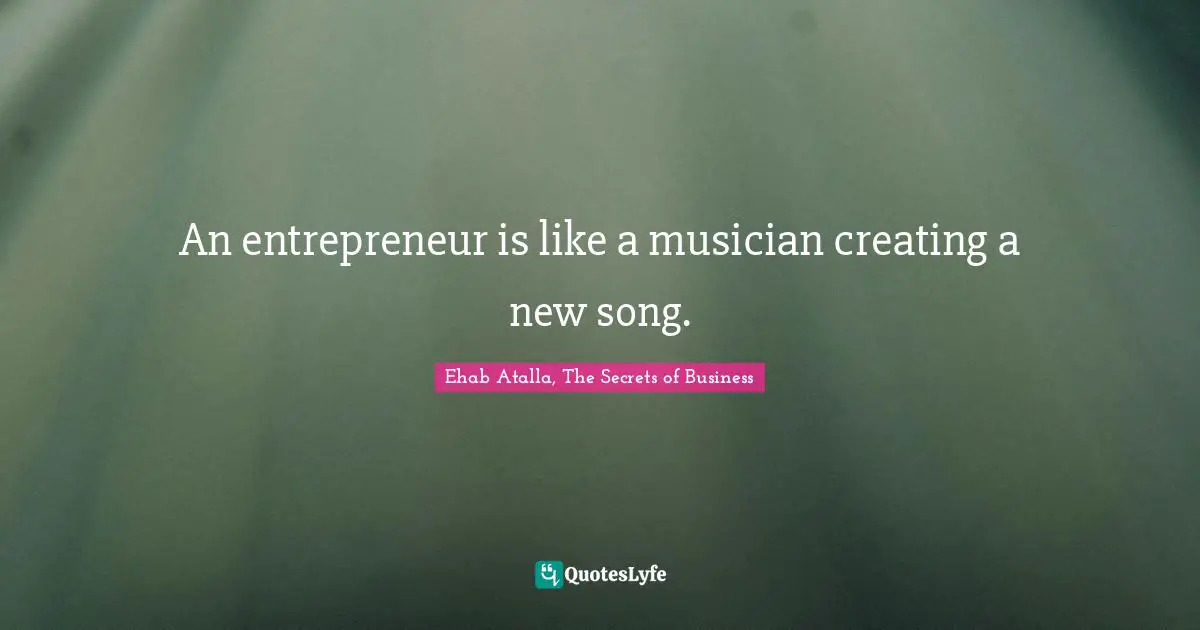 An entrepreneur is like a musician creating a new song.