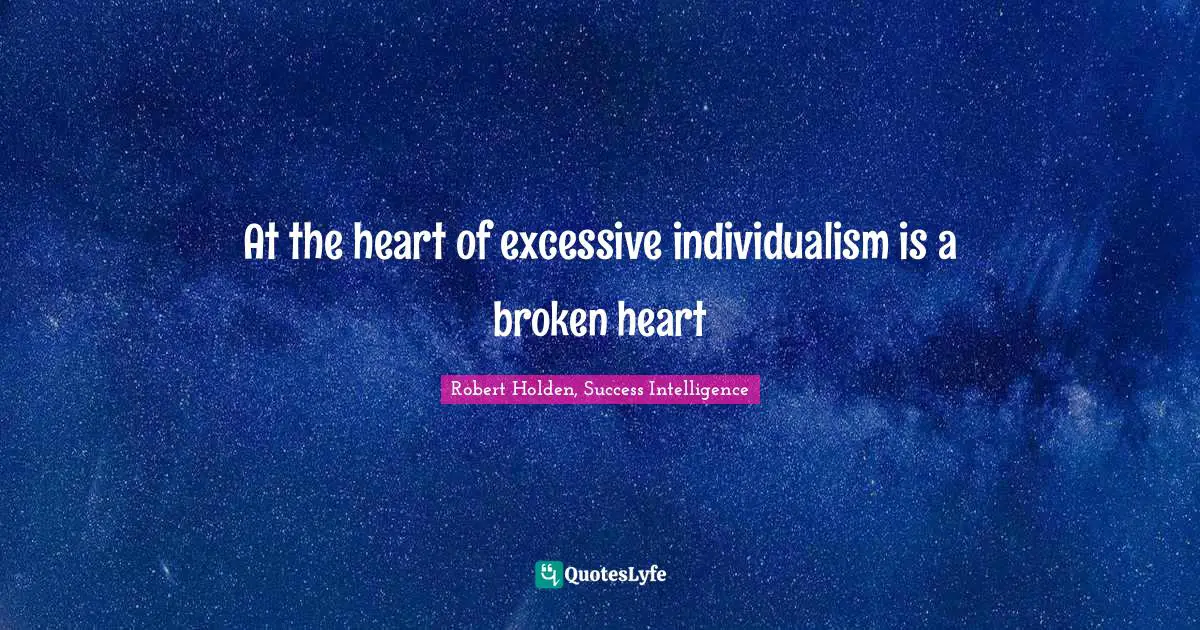 At the heart of excessive individualism is a broken heart