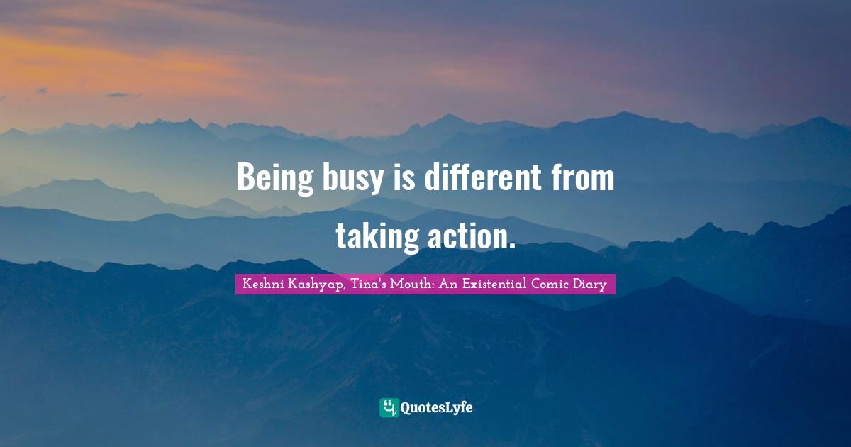 Being busy is different from taking action.
