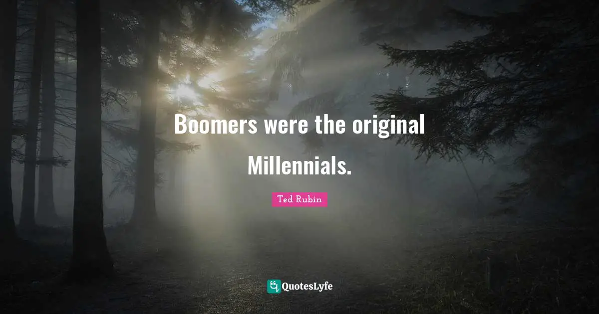 Boomers were the original Millennials.