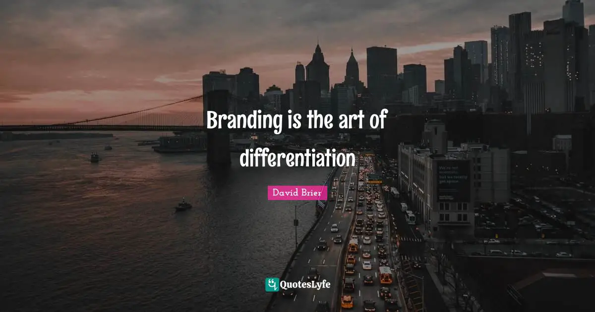 David Brier Quotes: Branding is the art of differentiation