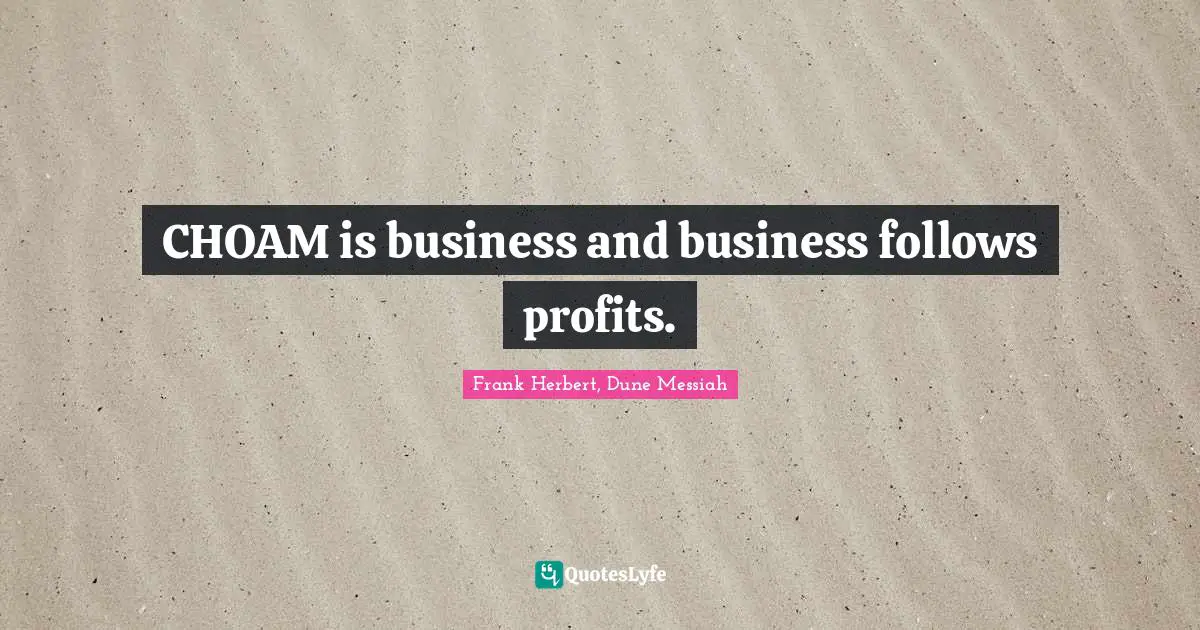 CHOAM is business and business follows profits.