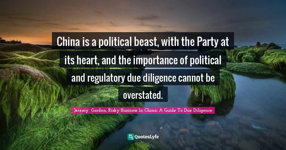 Gordon Quotes: "China is a political beast, with the Party at its heart, and the importance of political and regulatory due diligence cannot be overstated."