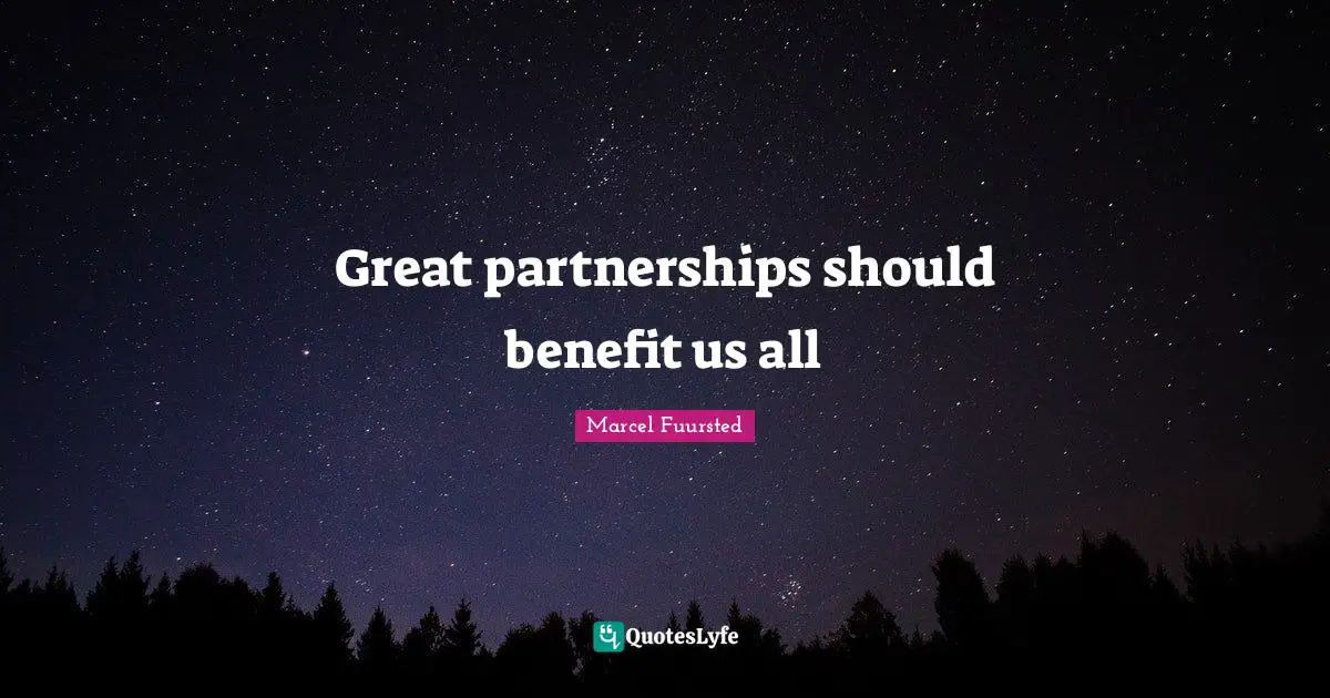 Great partnerships should benefit us all