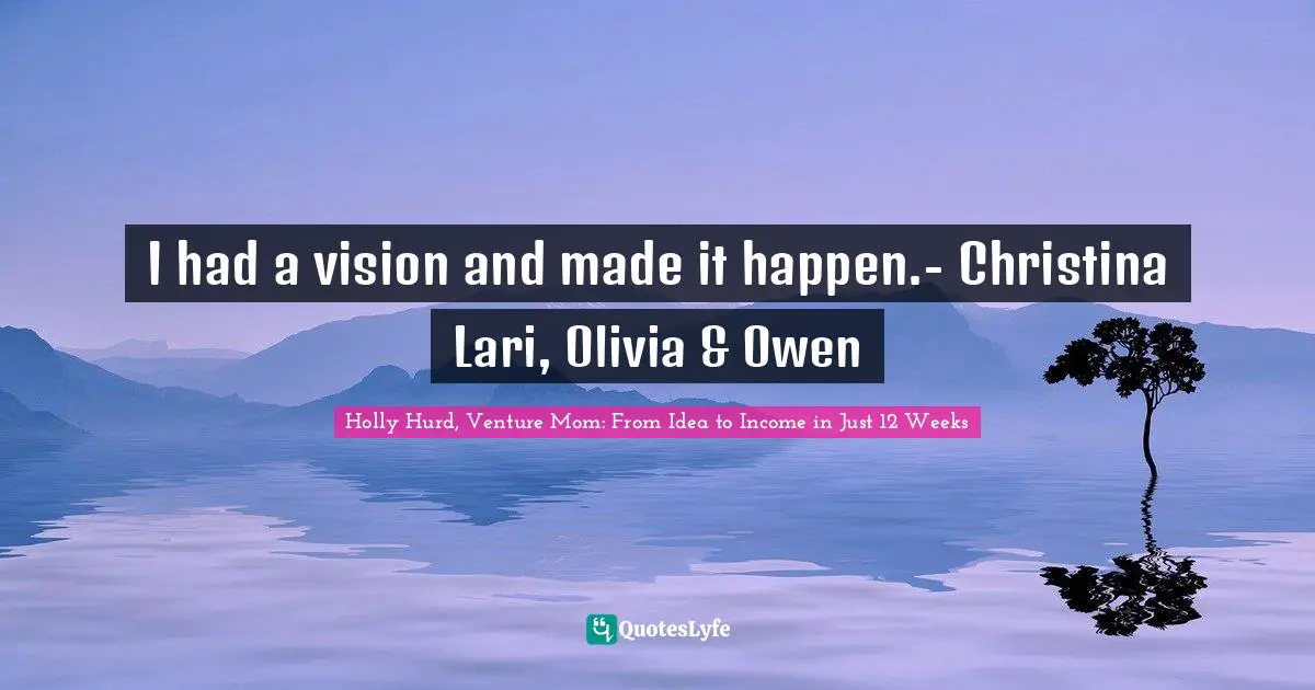 I had a vision and made it happen.- Christina Lari, Olivia & Owen