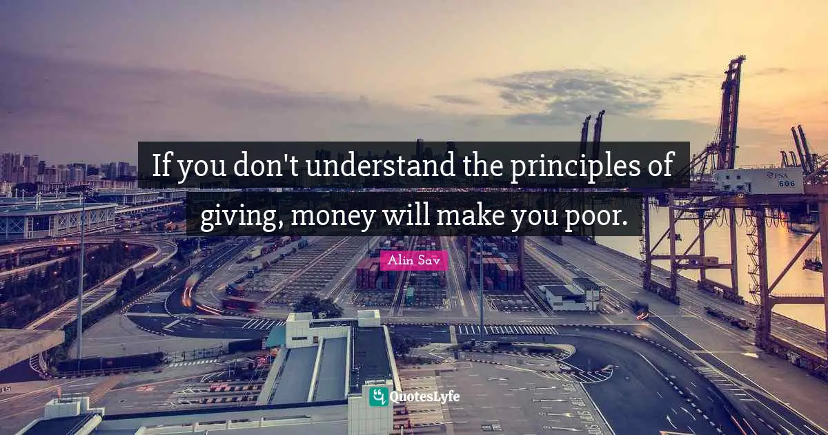 If you don't understand the principles of giving, money will make you poor.