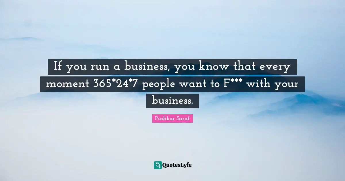 If you run a business, you know that every moment 365*24*7 people want to F*** with your business.