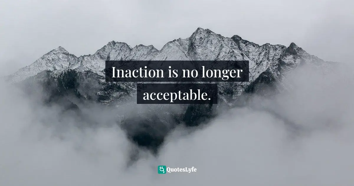 Inaction is no longer acceptable.