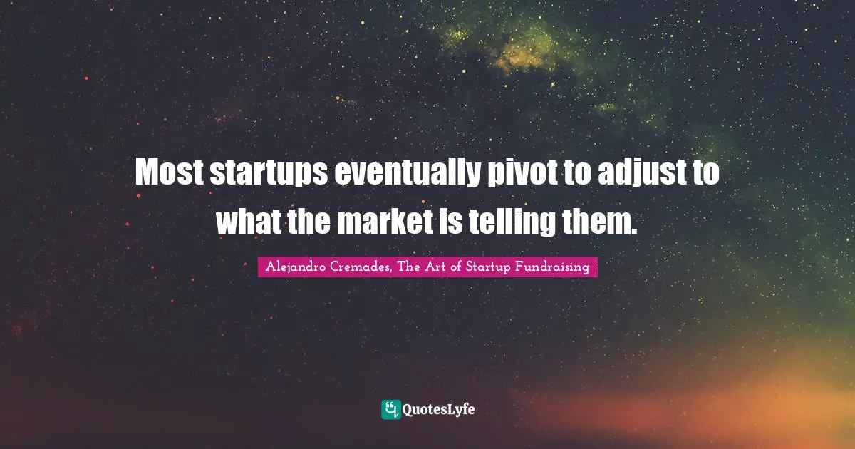 Most startups eventually pivot to adjust to what the market is telling them.