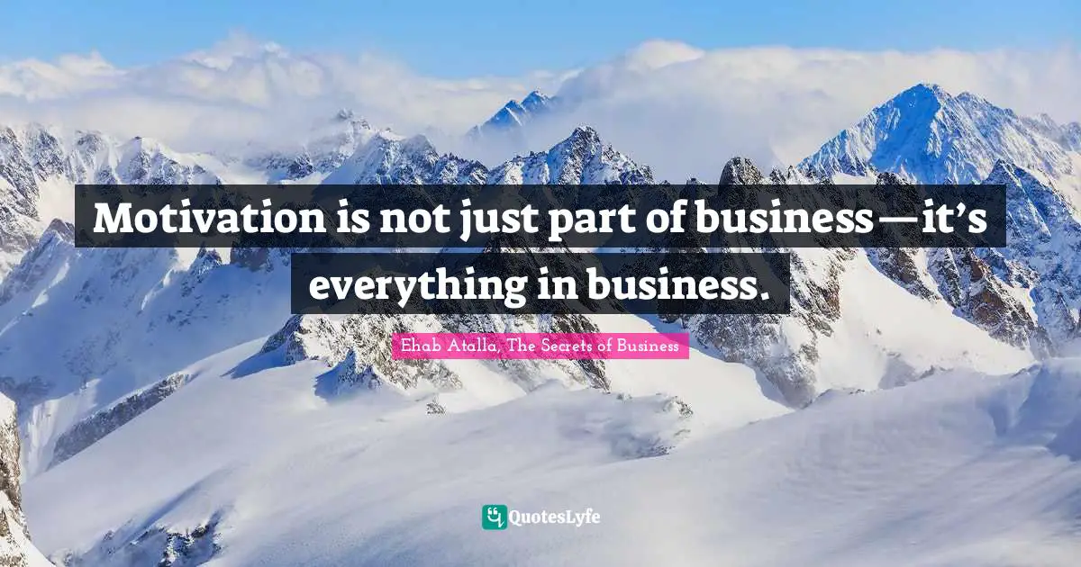 Motivation is not just part of business—it’s everything in business.