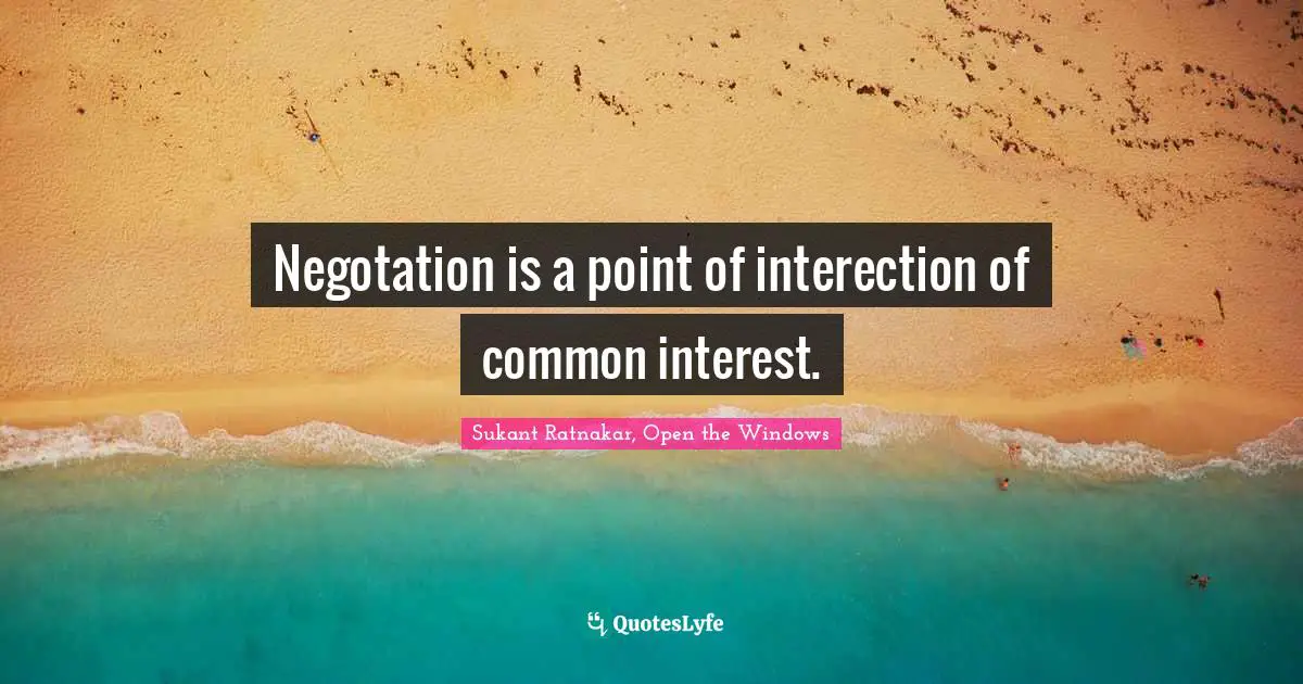 Negotation is a point of interection of common interest.