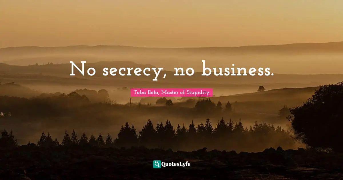 No secrecy, no business.