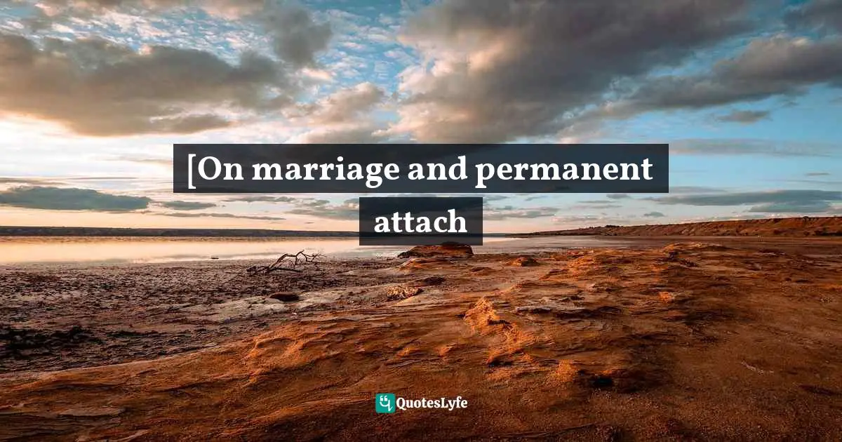[On marriage and permanent attach