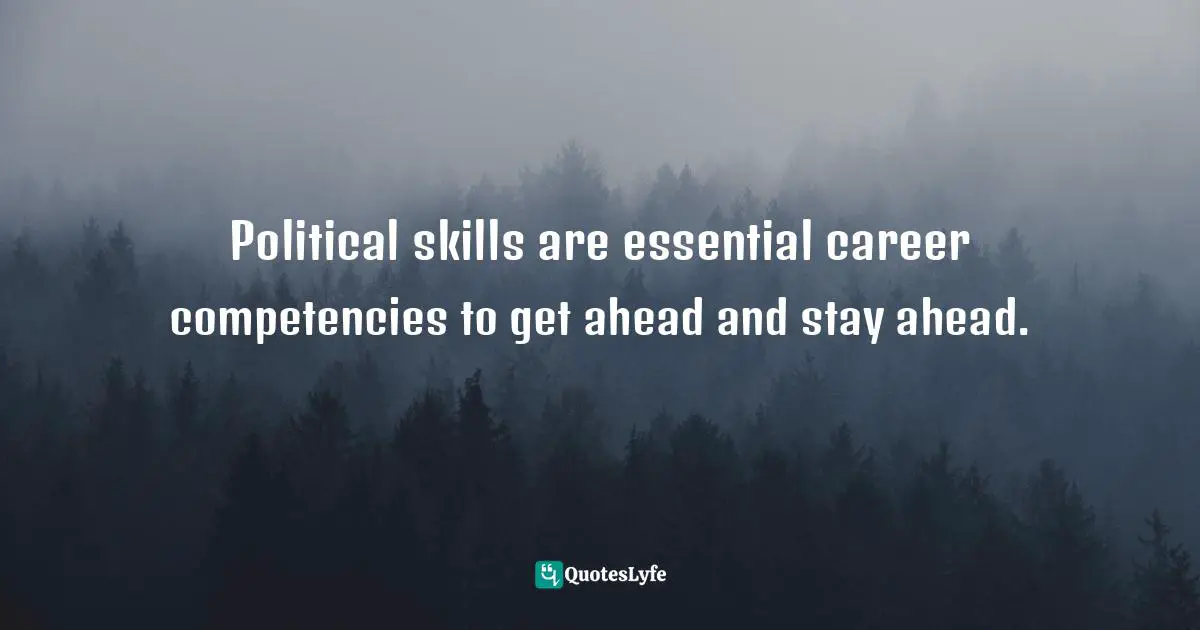 Political skills are essential career competencies to get ahead and stay ahead.