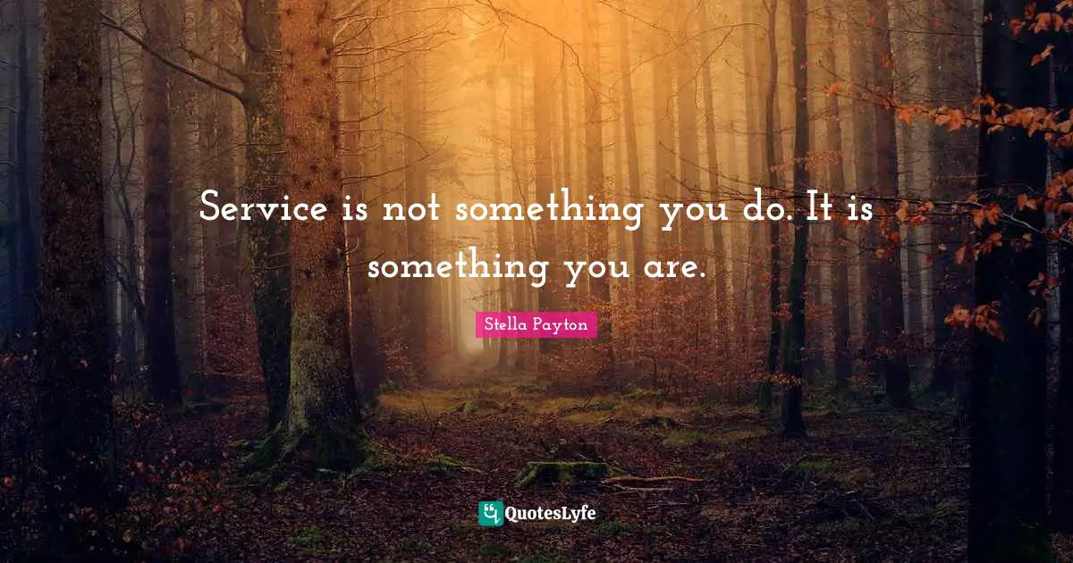 Service is not something you do. It is something you are.