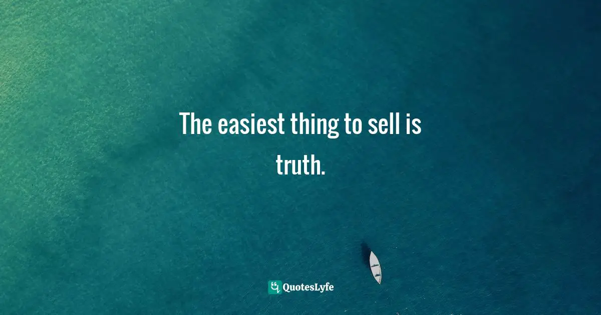 Daymond John Quotes: "The easiest thing to sell is truth."