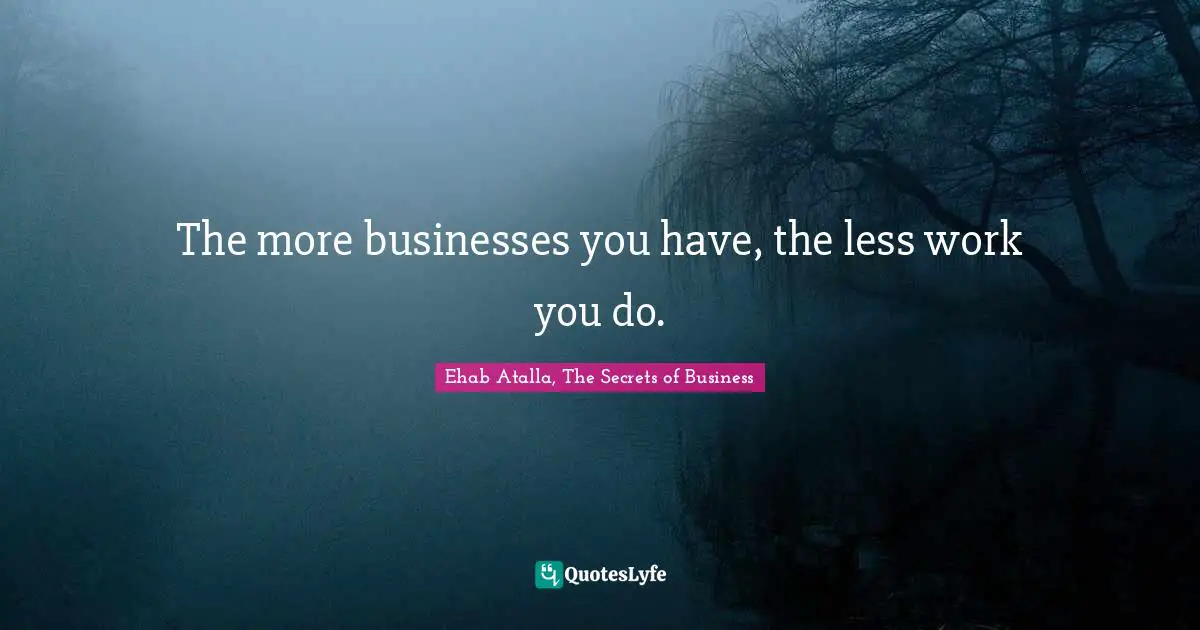The more businesses you have, the less work you do.
