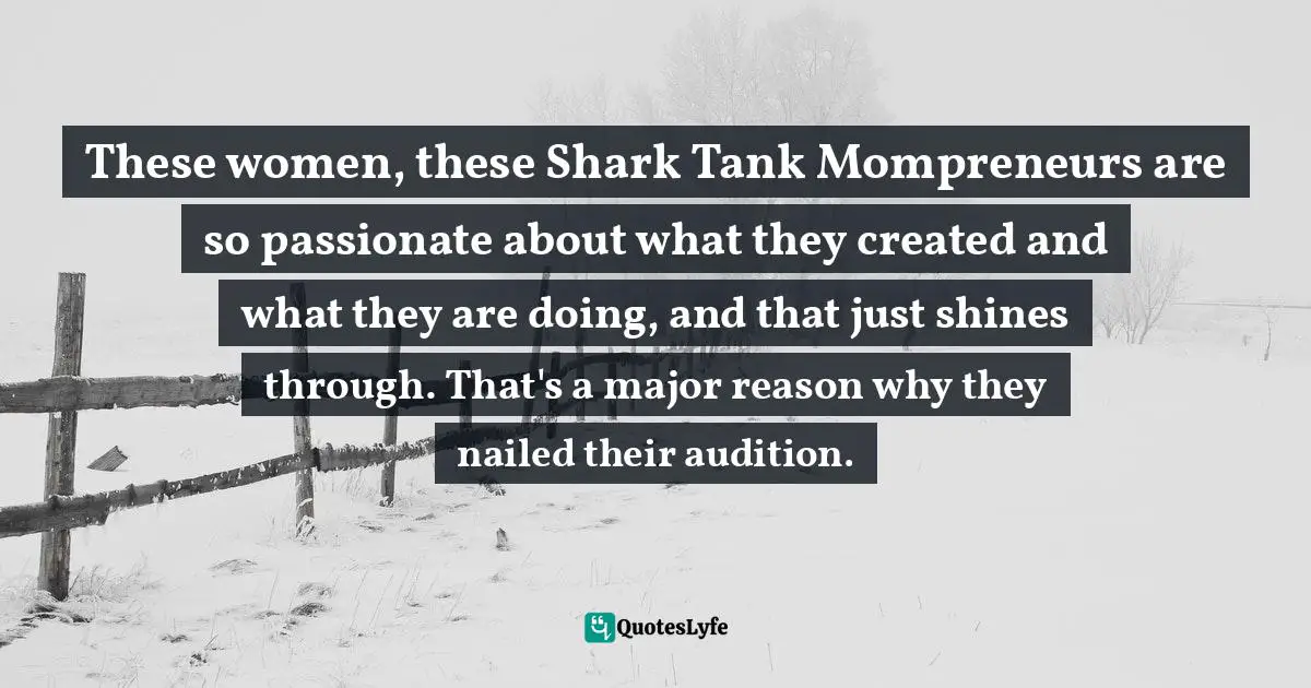 These women, these Shark Tank Mompreneurs are so passionate about what they created and what they are doing, and that just shines through. That's a major reason why they nailed their audition.