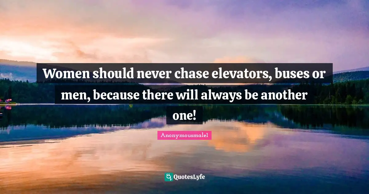 Never chase a man quotes