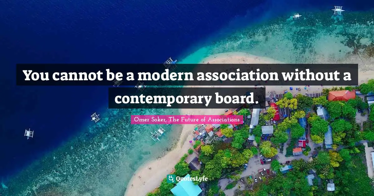 You cannot be a modern association without a contemporary board.