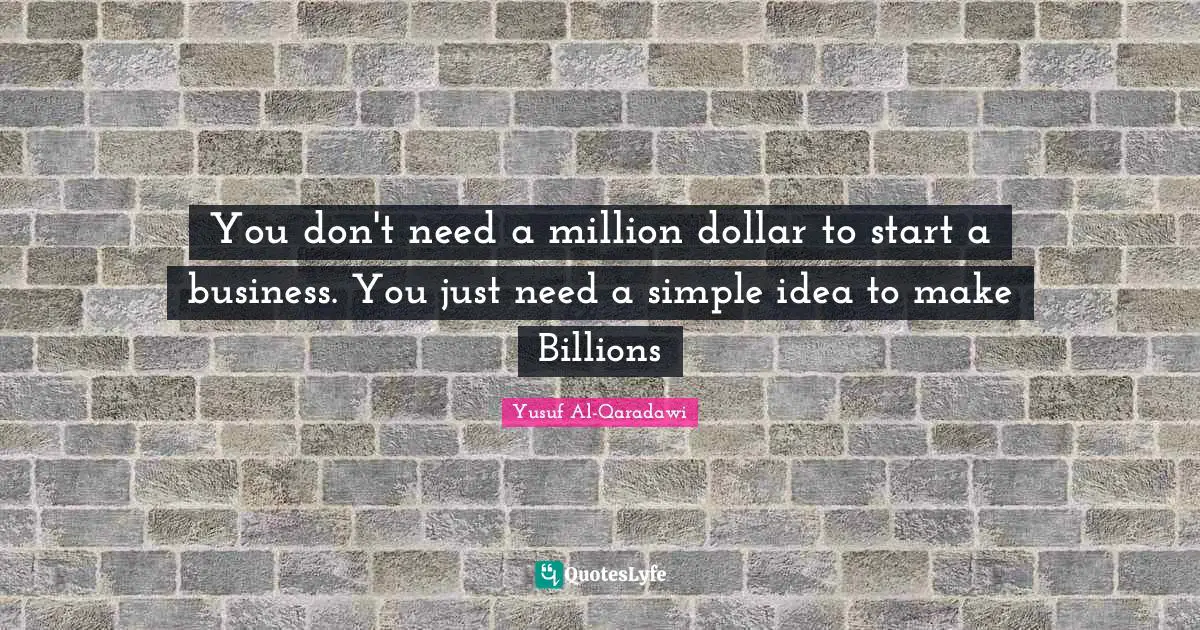 You don't need a million dollar to start a business. You just need a simple idea to make Billions