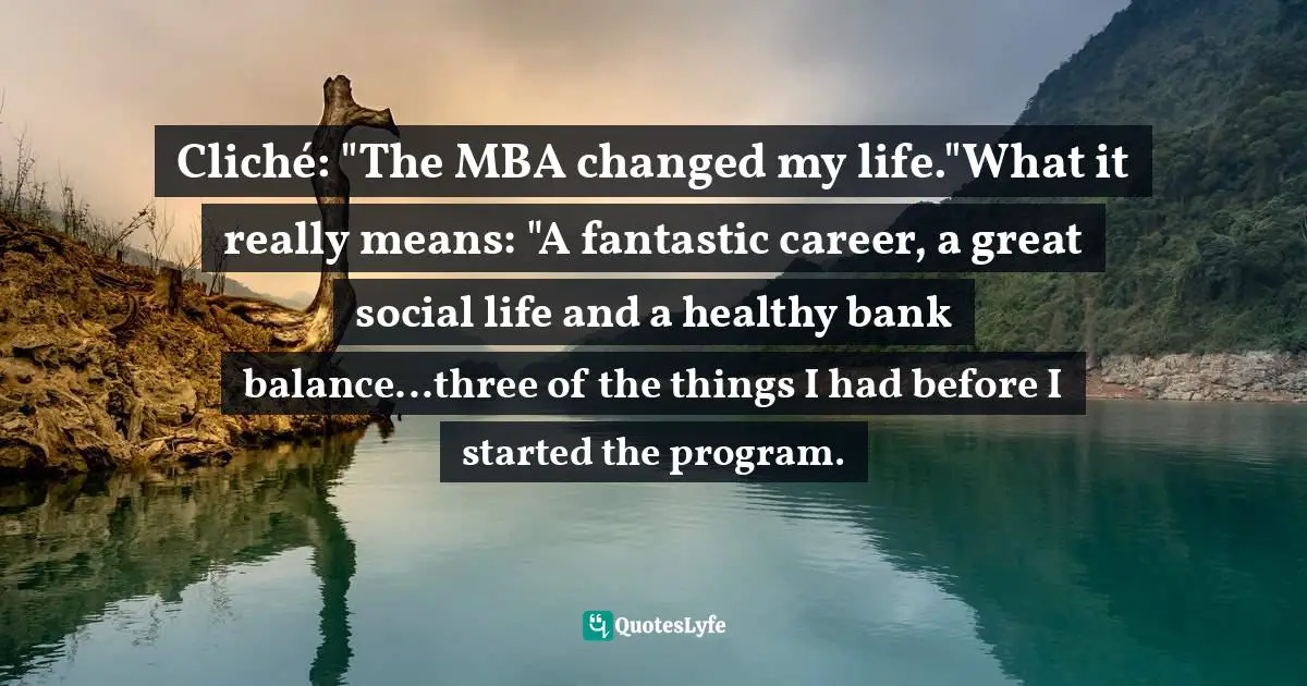 Sameer Kamat, Beyond The MBA Hype: A Guide to Understanding and Surviving B-Schools Quotes: Cliché: 