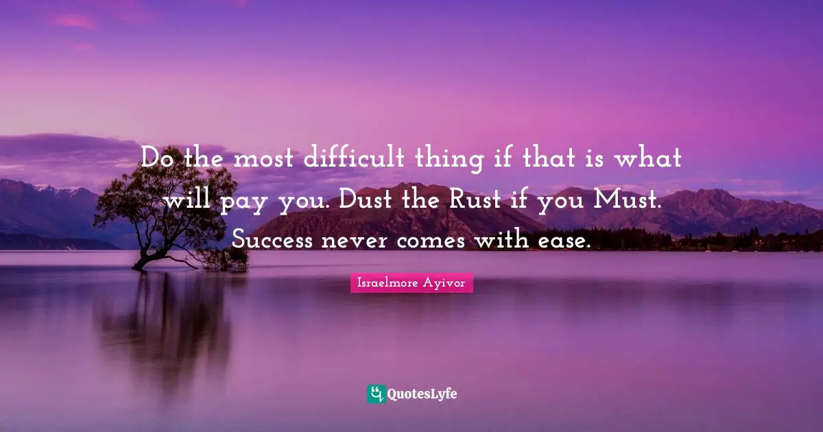 Do the most difficult thing if that is what will pay you. Dust the Rust if you Must. Success never comes with ease.