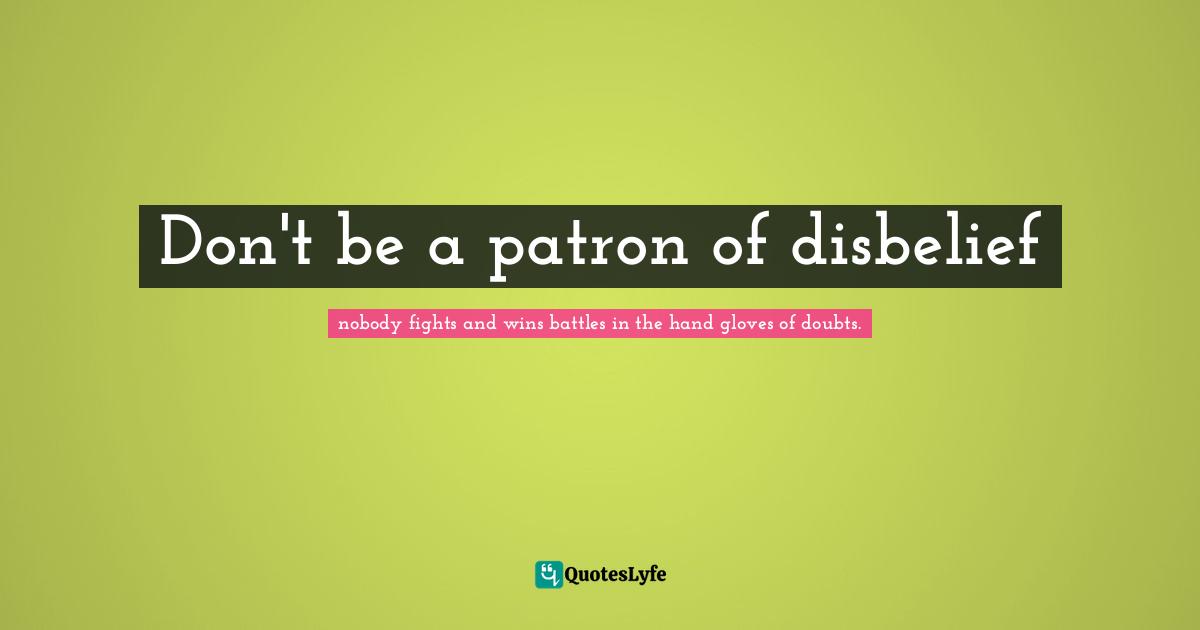 Don't be a patron of disbelief