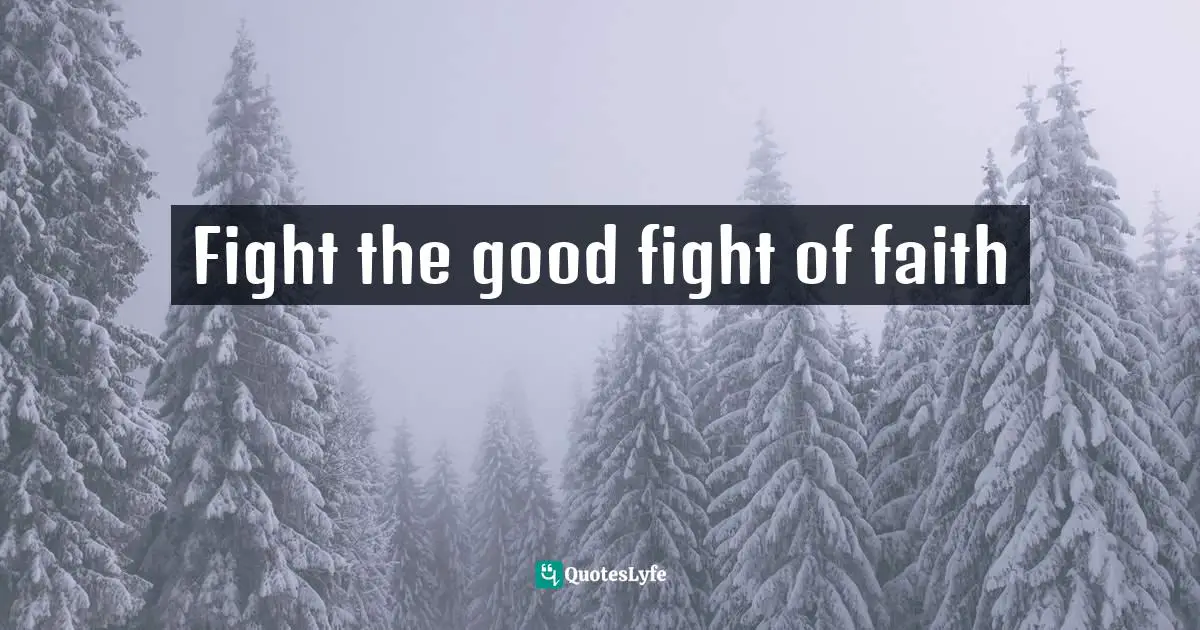 Fight the good fight of faith
