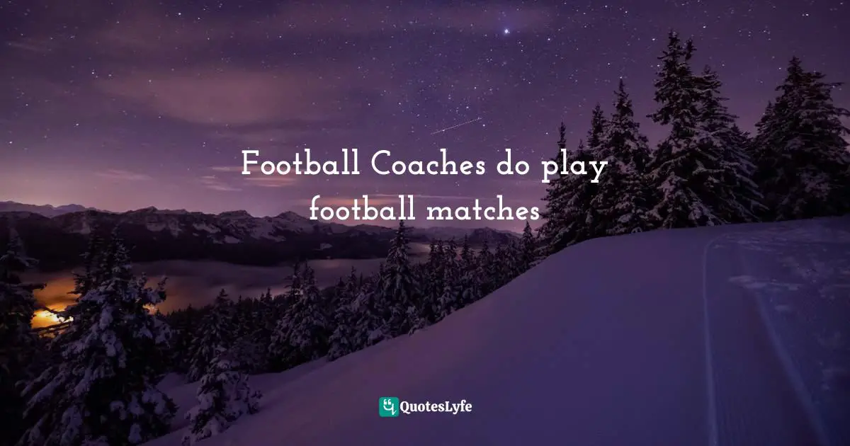 Football Coaches do play football matches