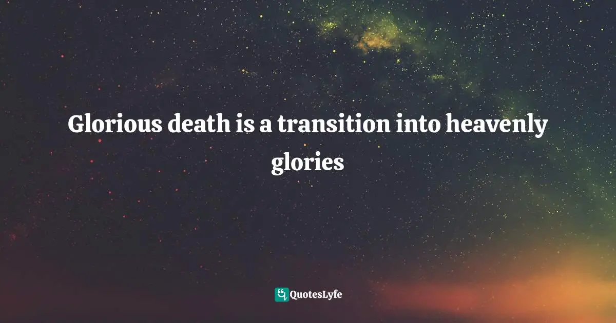 Glorious death is a transition into heavenly glories
