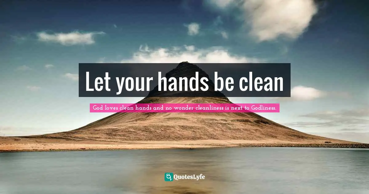 Let your hands be clean