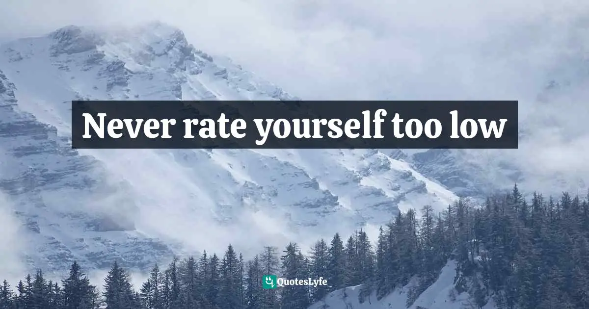 Never rate yourself too low