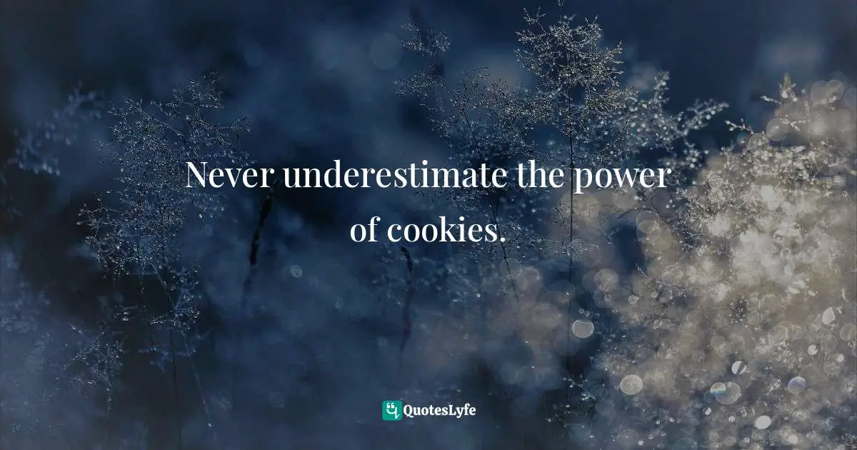 Never underestimate the power of cookies.