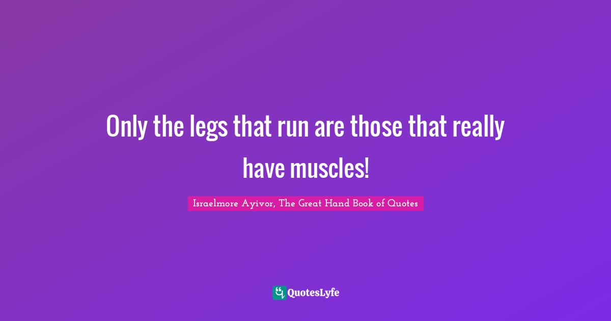 Only the legs that run are those that really have muscles!
