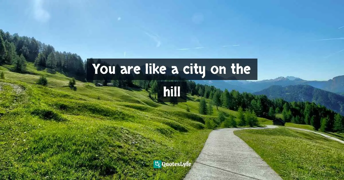 You are like a city on the hill