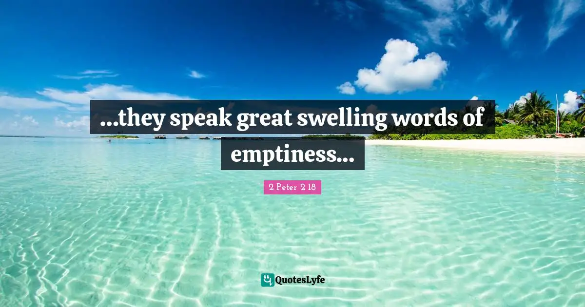 Think Before You Speak Quotes: "…they speak great swelling words of emptiness…"