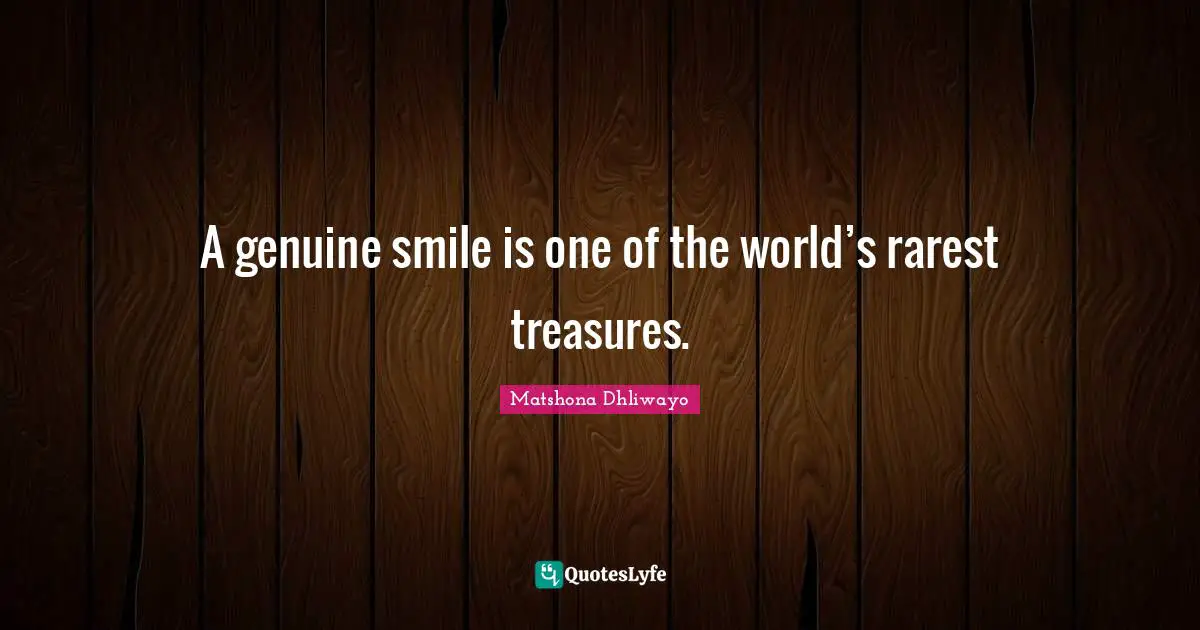 Matshona Dhliwayo Quotes: A genuine smile is one of the world’s rarest treasures.