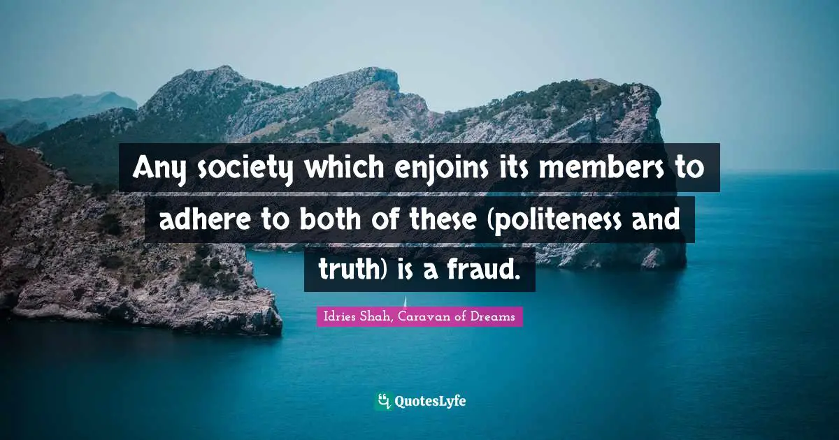 Any society which enjoins its members to adhere to both of these (politeness and truth) is a fraud.