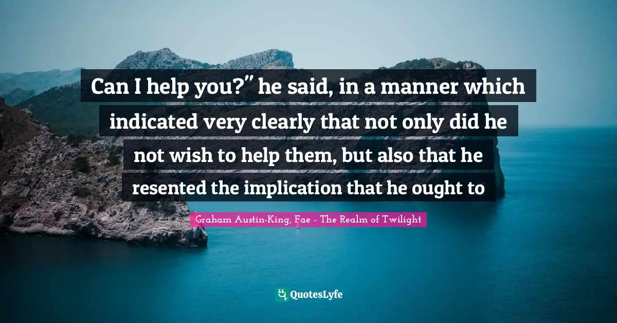 Snobbery Quotes: "Can I help you?" he said, in a manner which indicated very clearly that not only did he not wish to help them, but also that he resented the implication that he ought to"