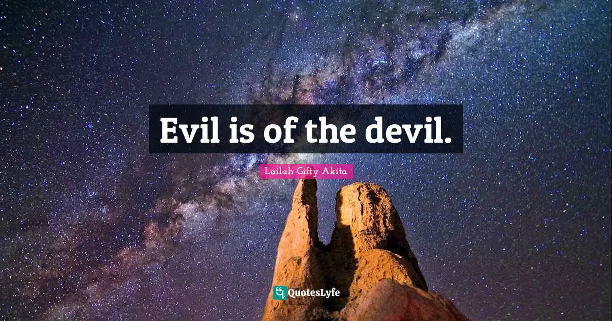 Evil is of the devil.