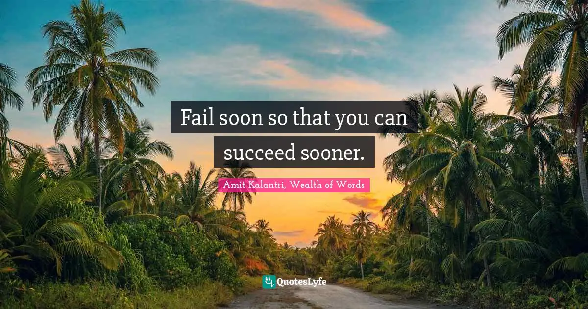 Early Bird Quotes: "Fail soon so that you can succeed sooner."