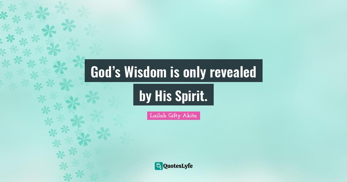 God’s Wisdom is only revealed by His Spirit.