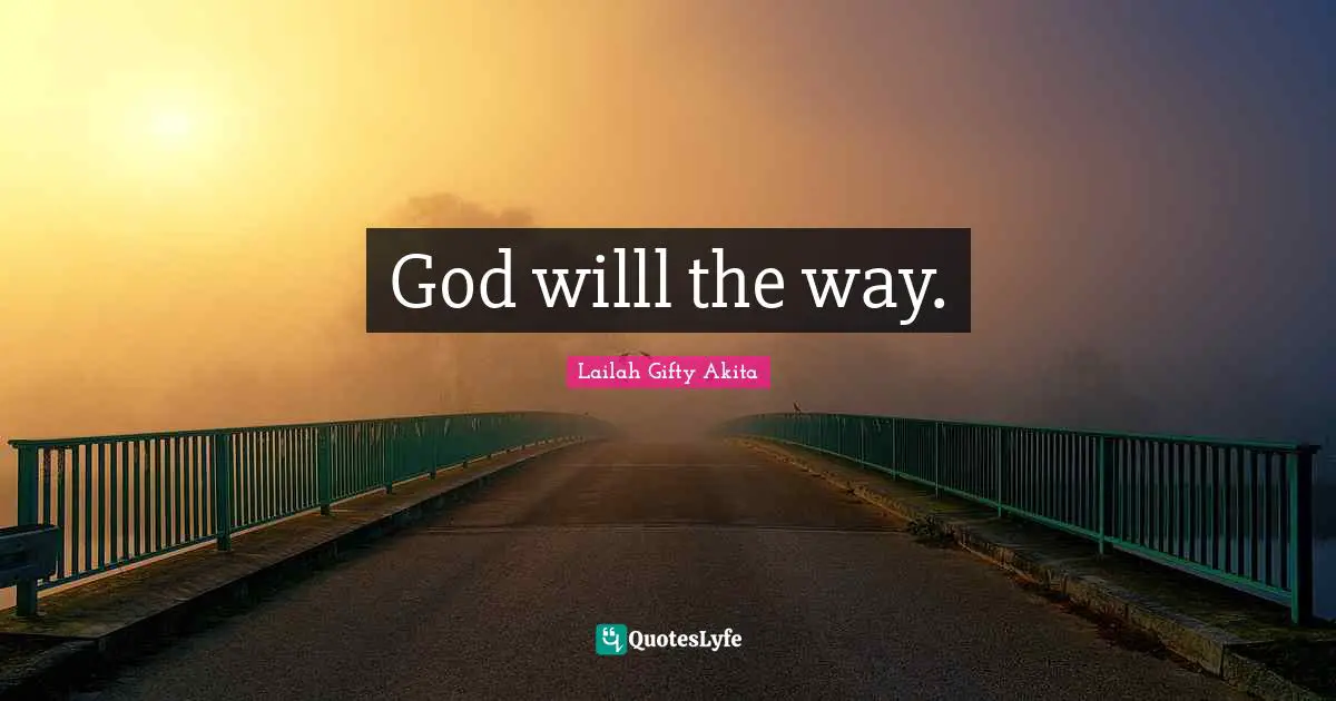 God willl the way.