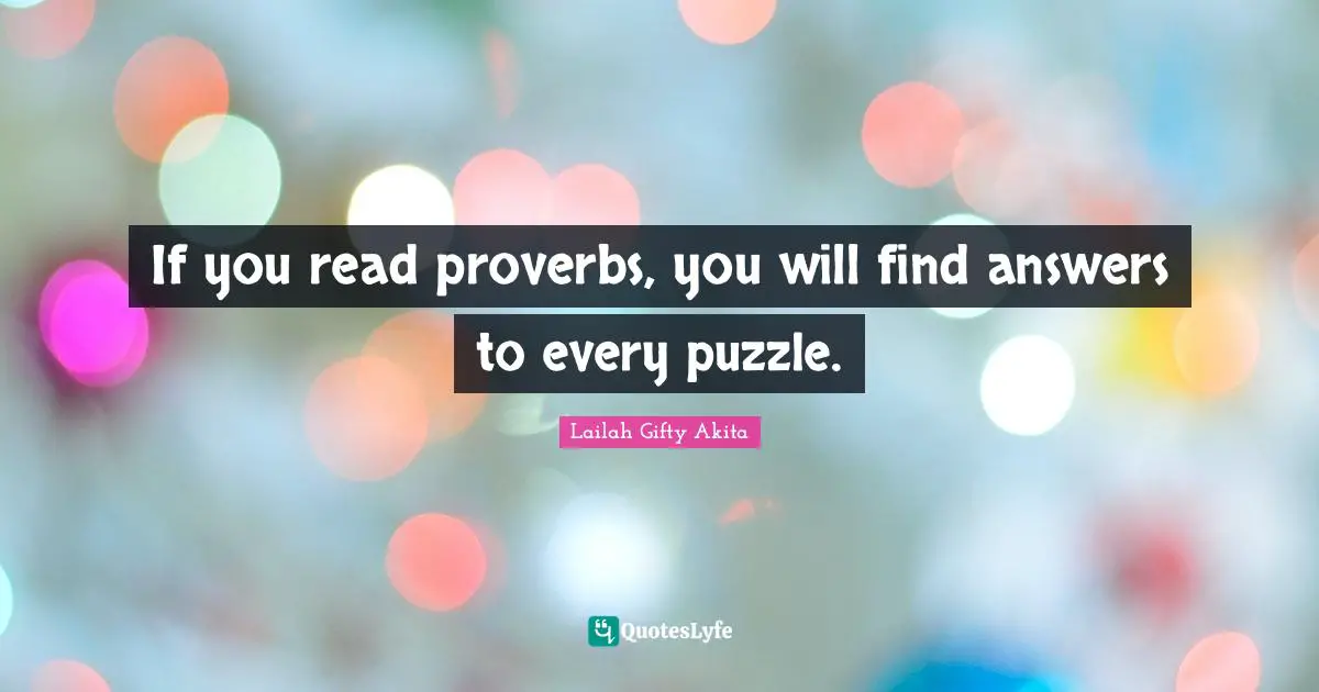 Dont Give Up Quotes: "If you read proverbs, you will find answers to every puzzle."