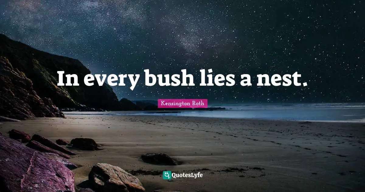 In every bush lies a nest.