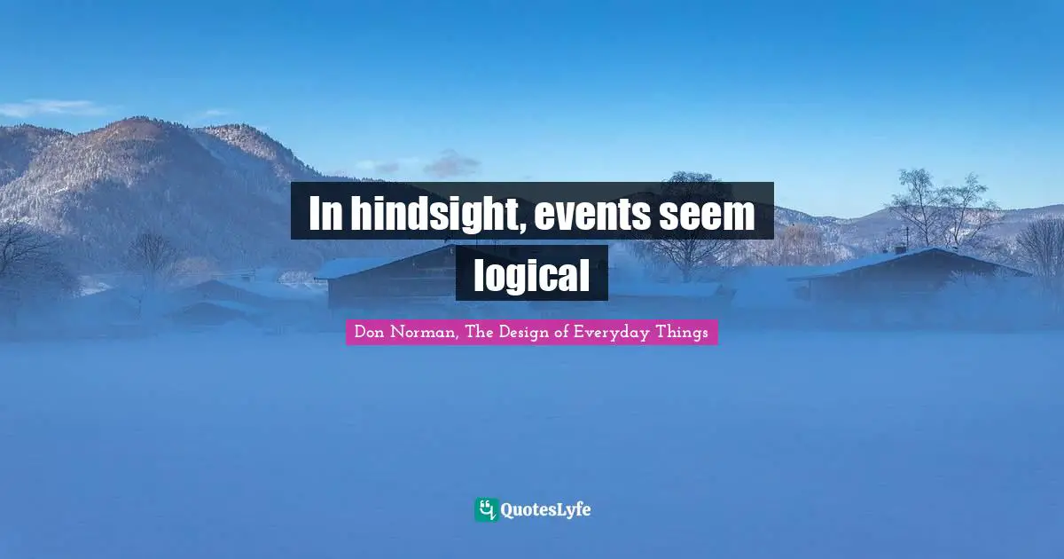 In hindsight, events seem logical